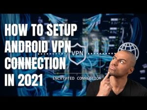 Read more about the article How To Setup Android VPN Connection in 2021