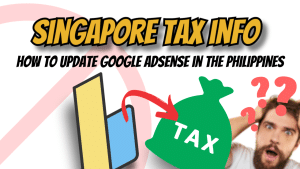 Read more about the article How to Update Singapore Tax Info on Google Adsense in the Philippines